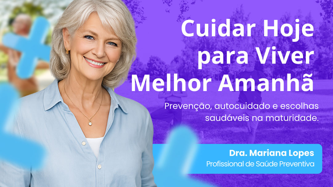 Cuidar hoje para viver melhor amanhã